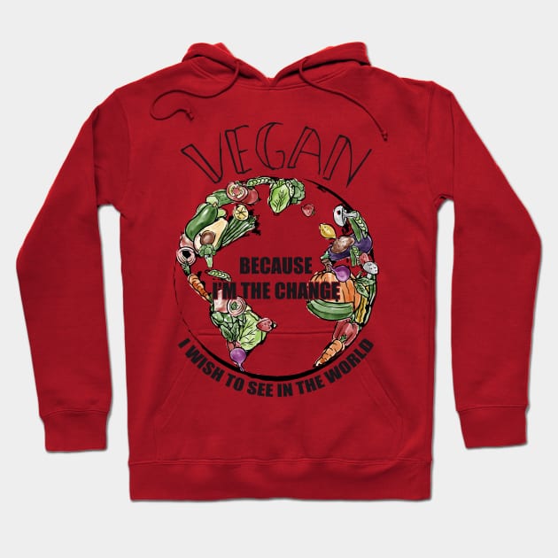 Vegan The Change I Wish To See In World Hoodie by yeoys